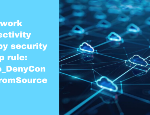 Network connectivity blocked by security group rule: UserRule_DenyConnectionFromSource