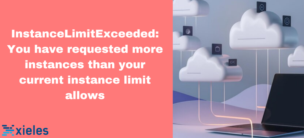 InstanceLimitExceeded: You have requested more instances than your current instance limit allows