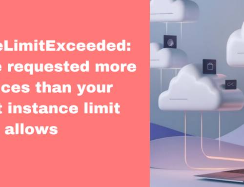 InstanceLimitExceeded: You have requested more instances than your current instance limit allows