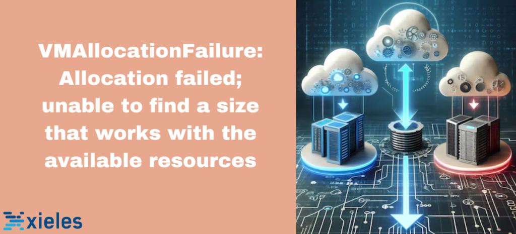 VMAllocationFailure: Allocation failed; unable to find a size that works with the available resources