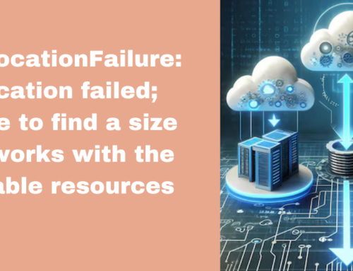 VMAllocationFailure: Allocation failed; unable to find a size that works with the available resources